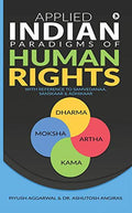 Applied Indian Paradigms of Human Rights : With Reference to Samvedanaa, Sanskaar & Adhikaar