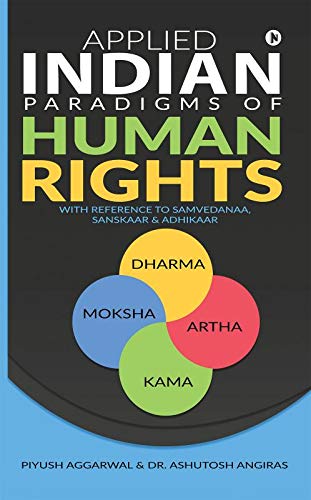 Applied Indian Paradigms of Human Rights : With Reference to Samvedanaa, Sanskaar & Adhikaar