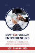 SMART GST FOR SMART ENTREPRENEURS: A PRACTICAL GUIDE TO AVOID MISTAKES & MAXIMIZE GROWTH