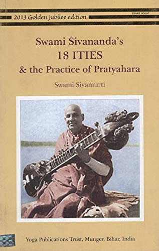 Swami Sivanandas 18 ITIES and the Practice of Pratyahara