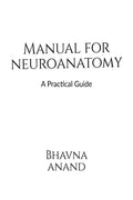 Manual for Neuroanatomy : A practical guide