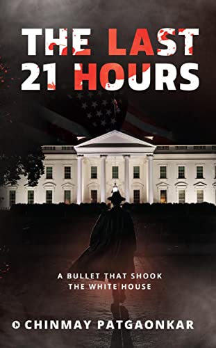 The Last 21 Hours : A Bullet That Shook The White House