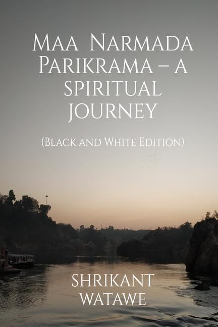 Maa Narmada Parikrama  A Spiritual Journey (Black And White Edition)