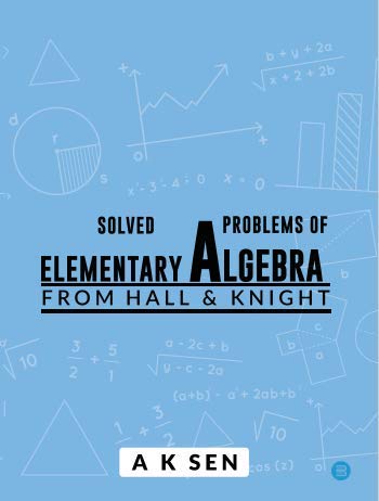 Solved Problems Of Elementary Algebra From Hall & Knight