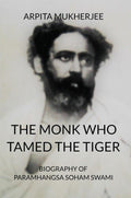 The Monk Who Tamed The Tiger : Biography Of Paramhangsa Soham Swami