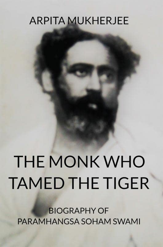 The Monk Who Tamed The Tiger : Biography Of Paramhangsa Soham Swami