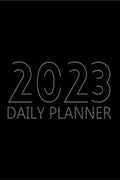 2023 Daily planner : 12 Month Organizer, Agenda for 365 Days, One Page Per Day with Priorities and ToDo List, Hourly Organizer 