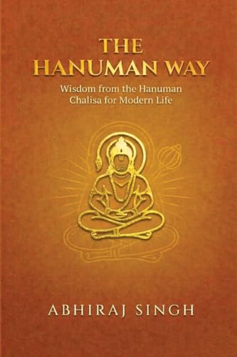 THE HANUMAN WAY: Wisdom from the Hanuman Chalisa for Modern Life