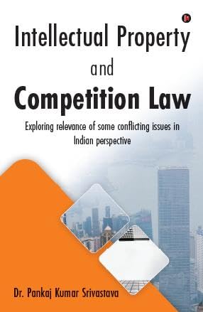Intellectual Property and Competition Law : Exploring relevance of some conflicting issues in Indian perspective