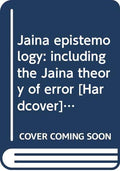 Jaina epistemology: including the Jaina theory of error