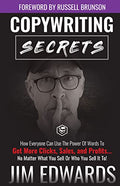 Copywriting Secrets: How Everyone Can Use The Power Of Words To Get More Clicks, Sales and Profits . . . No Matter What You Sell