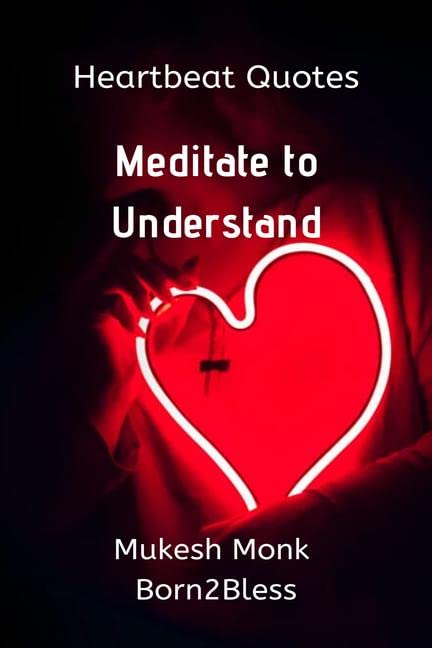 Heartbeat Quotes: Meditate To Understand