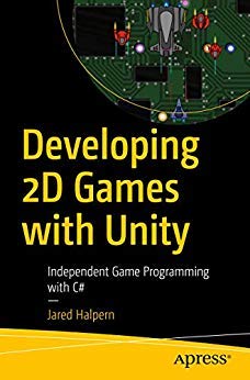 Developing 2D Games With Unity: Independent Game Programming With C#