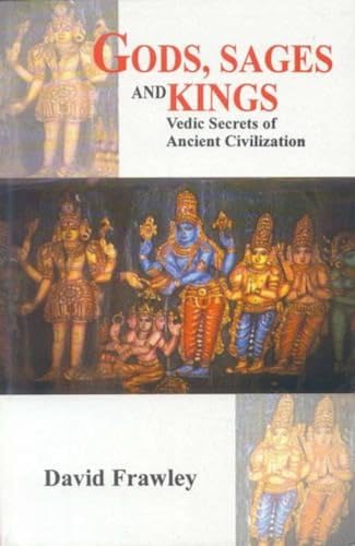 Gods, Sages And Kings: Vedic Secrets Of Ancient Civilization