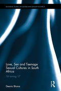 Love, Sex and Teenage Sexual Cultures in South Africa: 16 Turning 17 (Routledge Studies on Gender and Sexuality in Africa, 3)