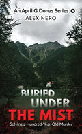 Buried Under The Mist : Solving A HundredYearOld Murder