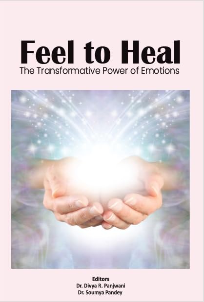 Feel To Heal The Transformative Power Of Emotions