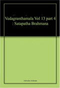 Vedagranthamala Vol 13 part 4 : Satapatha Brahmana