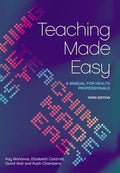 Teaching Made Easy: A Manual for Health Professionals, 3rd Edition