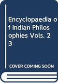Encyclopaedia of Indian Philosophies Vols. 23