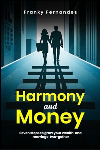 HARMONY AND MONEY: SEVEN STEPS TO GROW YOUR WEALTH AND MARRIAGE TWOGETHER