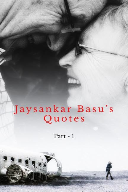 Jaysankar Basus Quotes (Part  1) B and W