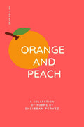 Orange And Peach : A Collection Of Poems