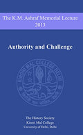 The K. M. Ashraf Memorial Lecture 2013: Authority And Challenge
