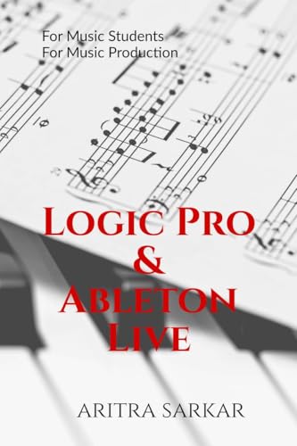Logic Pro & Ableton Live: A Students Guide to DAW Workflow and Techniques