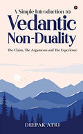 A Simple Introduction to Vedantic NonDuality : The Claim, The Arguments and The Experience