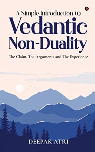 A Simple Introduction to Vedantic NonDuality : The Claim, The Arguments and The Experience