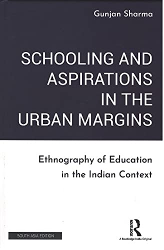 Schooling and Aspirations in the Urban Margins: Ethnography of Education in the Indian Context