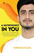 A Nutritionist In You : Your GoTo Book for Sustainable Weight Loss and Holistic Health