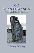 On Yuan ChwangS: Travels In India 629645 A.D.