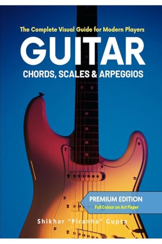 Guitar Chords, Scales & Arpeggios: The Complete Visual Guide for Modern Players (Special India Edition  Colour Ultrapremium)