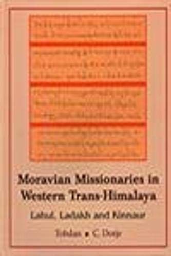 Moravian Missionaries In Western TransHimalaya: Lohul Ladahk And Kinnaur