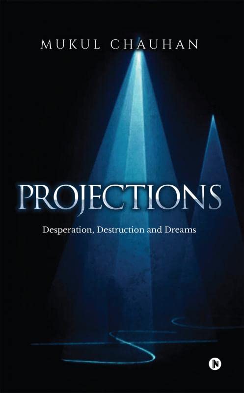 Projections : Desperation, Destruction and Dreams