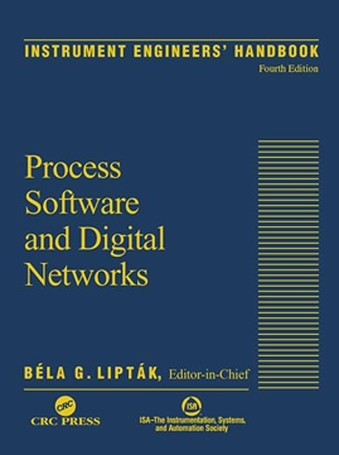 Instrument Engineers Handbook, Volume 3: Process Software and Digital Networks, Fourth Edition
