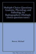 Multiple Choice Questions: Anatomy, Physiology and Pathology for Radiographers (Multiple choice question tutor)