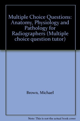 Multiple Choice Questions: Anatomy, Physiology and Pathology for Radiographers (Multiple choice question tutor)
