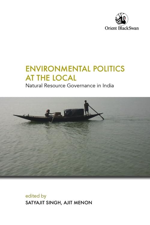 Environmental Politics at the Local: Natural Resource Governance in India