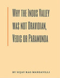 Why the Indus Valley was not Dravidian, Vedic or Paramunda