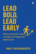 LEAD BOLD, LEAD EARLY: Where character meets courage, and Leadership begins early