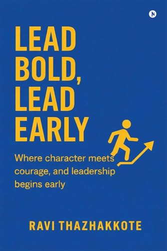 LEAD BOLD, LEAD EARLY: Where character meets courage, and Leadership begins early