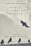 When I Lied To Myself: And 49 Poems That Questions Life