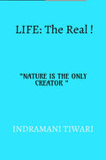 Life : The real!! : NATURE IS THE ONLY CREATOR