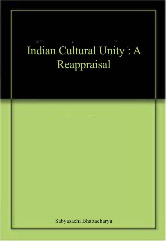 Indian Cultural Unity : A Reappraisal