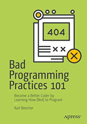 Bad Programming Practices 101: Become A Better Coder By Learning How (Not) To Program