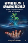 Sowing Ideas to Growing Business : Decoding Entrepreneurial Lessons from the Plant World