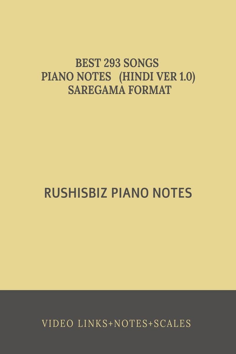 RUSHISBIZ PIANO NOTES (HINDI VER 1.0) SAREGAMA FORMAT : BEST 293 SONGS  SCALES+VIDEO LINKS+INDEX+SARGAM NOTES
